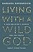 Living with a Wild God: A Nonbeliever's Search for the Truth about Everything