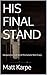 HIS FINAL STAND: Desperatio...