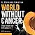 World Without Cancer: The Story of Vitamin B17