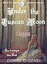 Under the Tuscan Moon by Denise Covey Under the Tuscan Moon by Denise Covey