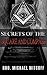 The Secret World Of Freemasonry: The Lost Truth About Freemasons, The Alchemists, And Other Secret Societies