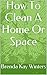How To Clean A Home Or Space by Brenda Kay Winters
