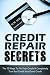 Credit Repair Secrets: The ...