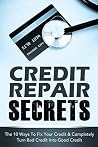 Credit Repair Secrets: The 10 Ways To Fix Your Credit & Completely Turn Bad Credit Into Good Credit (how does credit repair work, letter for credit repair, credit boss credit line) (2020 UPDATE) Credit Repair Secrets: The 10 Ways To Fix Your Credit & Completely Turn Bad Credit Into Good Credit (how does credit repair work, letter for credit repair, credit boss credit line) (2020 UPDATE)