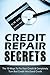 Credit Repair Secrets: The 10 Ways To Fix Your Credit & Completely Turn Bad Credit Into Good Credit (how does credit repair work, letter for credit repair, credit boss credit line) (2020 UPDATE)
