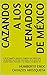 Cazando a los venados de México: O de la magnífica aventura cinegética por todo el país recolectando los cérvidos mexicanos, con la mira en el Premio Hubert ... los Venados de México SCI (Spanish Edition)