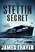 The Stettin Secret by James Stewart Thayer The Stettin Secret by James Stewart Thayer