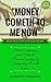 MONEY COMETH TO ME NOW: Total Deliverance from Debts and Financial bondage by Transferring Wealth to you