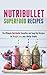 Nutribullet Superfood Recipes: The Ultimate Nutribullet Smoothie and Soup Diet Recipes for Weight Loss and a Better Health