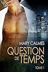 Question de temps tome 1 (Tout vient à point...) by Mary Calmes