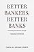 Better Bankers, Better Banks by Claire A. Hill