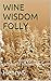 Wine Wisdom Folly (Echoes o...