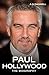 Paul Hollywood - The Biography