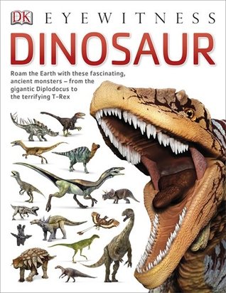 Dinosaur: Roam the Earth with These Fascinating, Ancient Monsters - From the Gigantic Diplodocus to the Terrifying T-Rex (DK Eyewitness)