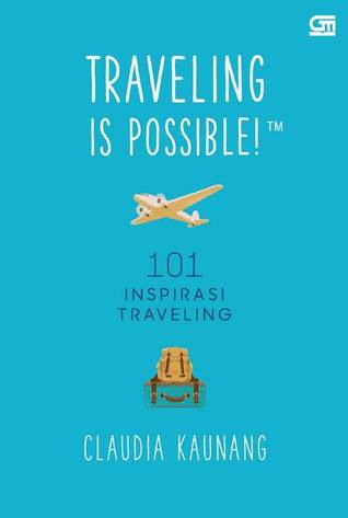Traveling is Possible!: 101 Inspirasi Traveling