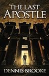 The Last Apostle by Dennis  Brooke