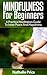 Mindfulness For Beginners: A Practical Meditation Guide To Inner Peace And Happiness (Mindfulness, Meditation, Yoga)