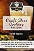 Craft Beer Cooking Recipes: The Ultimate Guide to Only the Best Recipes Using Craft Beer. From Honey Beer Braised Ribs To Crispy Beer Battered Fish This ... More (The Essential Kitchen Series Book 99)