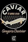 Caviar é uma Ova