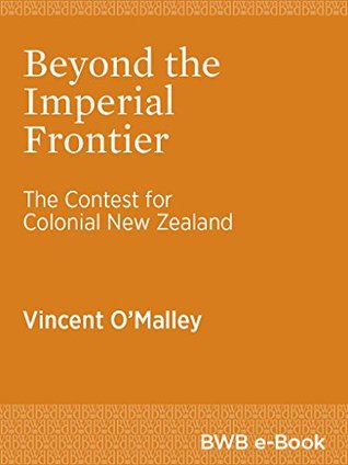 Beyond the Imperial Frontier: The Contest for Colonial New Zealand (Kindle Edition)