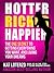 Hotter, Richer, Happier: The One Secret to Getting Everything You Want, and Living Your Dreams (Stop F&*king Around Book 3)