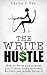 The Write Hustle: How to write and publish non-fiction books and earn $1,000+ per month doing it