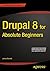Drupal 8 for Absolute Beginners