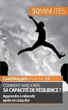 Améliorer sa capacité de résilience: Techniques et astuces pour mieux rebondir (Coaching pro t. 24) (French Edition)