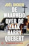 De waarheid over de zaak Harry Quebert by Joël Dicker De waarheid over de zaak Harry Quebert by Joël Dicker