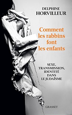 Comment les rabbins font les enfants: Sexe, transmission et identité dans le judaïsme (French Edition)