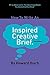 How To Write An Inspired Creative Brief: 2nd edition