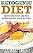 Ketogenic Diet for Beginners: Achieve Rapid Weight Loss and Gain Incredible Health and Energy (Ketogenic & Low-Carb Recipes)