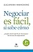Negociar es fácil, si sabe cómo by Alejandro Hernández