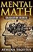 Mental Math: Calculation Secrets For Beginners (Mental Math For Pilots, Mathematical Tricks, Mental Mathematics, Mental Math Secrets) (Mental Math, Mental Math For Pilots, Mathematics Book 1)
