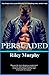 Persuaded (Make Me, #3)