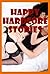 Happy Hardcore Stories: Five Hardcore Sex Explicit Erotica Stories
