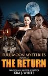 Full Moon Mysteries Book 2 : THE RETURN : Paranormal Shifter Romance, Shifter Romance. Full Moon Mysteries Book 2 : THE RETURN : Paranormal Shifter Romance, Shifter Romance.