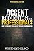 Accent Reduction For Professionals by Whitney Nelson