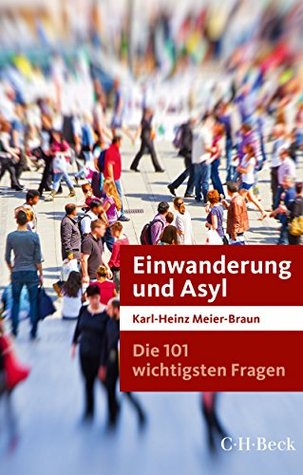 Die 101 wichtigsten Fragen: Einwanderung und Asyl (Beck Paperback)