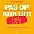 Pas op, kijk uit!