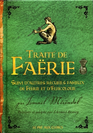Traité de Faërie : Suivi d'autres recueils fameux de Féerie et d'Elficologie (Hardcover)