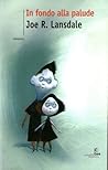 In fondo alla palude by Joe R. Lansdale