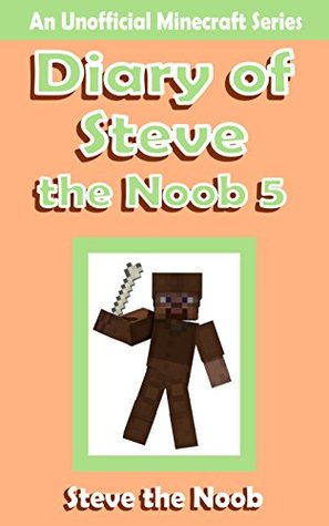Diary of Steve the Noob 5 (An Unofficial Minecraft Book)