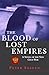 The Blood of Lost Empires: ...