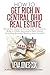 How To Get Rich In Central Ohio Real Estate: What You Need To Know, Get, And Do To Build A Wildly Successful Real Estate Investing Business Starting From Scratch