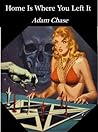 Home Is Where You Left It by Adam  Chase
