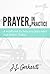Prayer, In Practice: A workbook to help you pray more and better. Today.