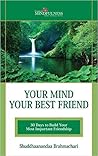 Your Mind Your Best Friend: 30 Days to Build Your Most Important Friendship Your Mind Your Best Friend: 30 Days to Build Your Most Important Friendship