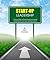 Start-Up Leadership: 5 Proven Ways to Ensure Long-Term Health and Results for Any Start-Up Organization