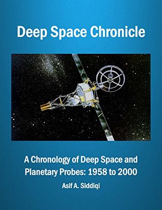 Deep Space Chronicle: A Chronology of Deep Space and Planetary Probes: 1958 to 2000 (Kindle Edition)